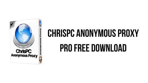 ChrisPC Anonymous Proxy Pro 8.15 Full Crack